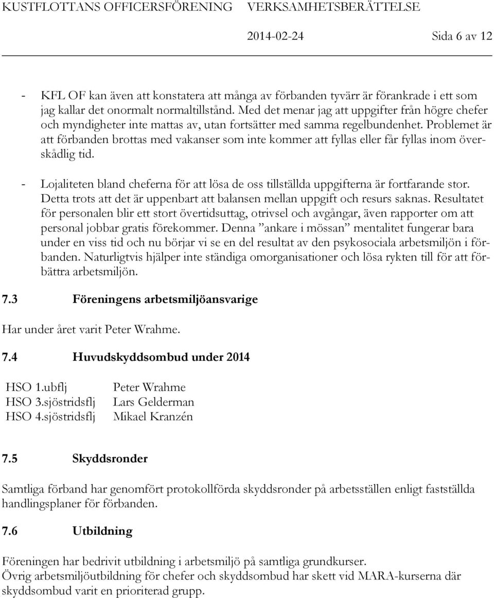 Problemet är att förbanden brottas med vakanser som inte kommer att fyllas eller får fyllas inom överskådlig tid.