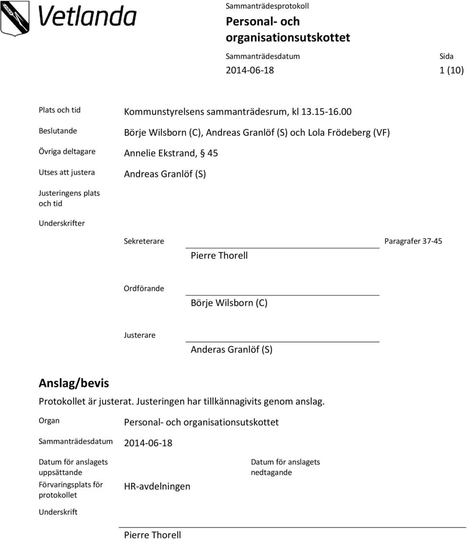 Justeringens plats och tid Underskrifter Sekreterare Paragrafer 37-45 Pierre Thorell Ordförande Börje Wilsborn (C) Justerare Anderas Granlöf (S)
