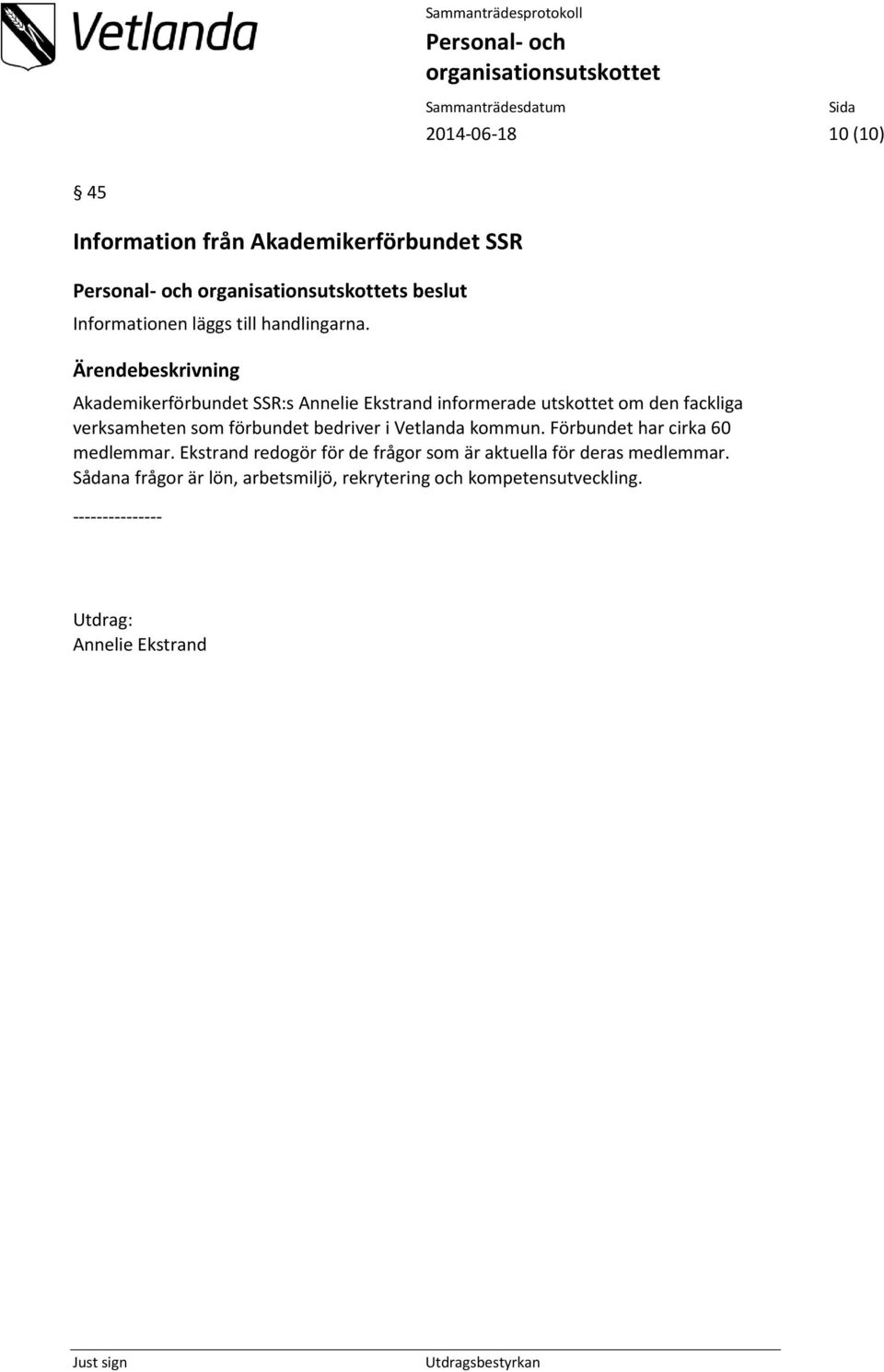bedriver i Vetlanda kommun. Förbundet har cirka 60 medlemmar.