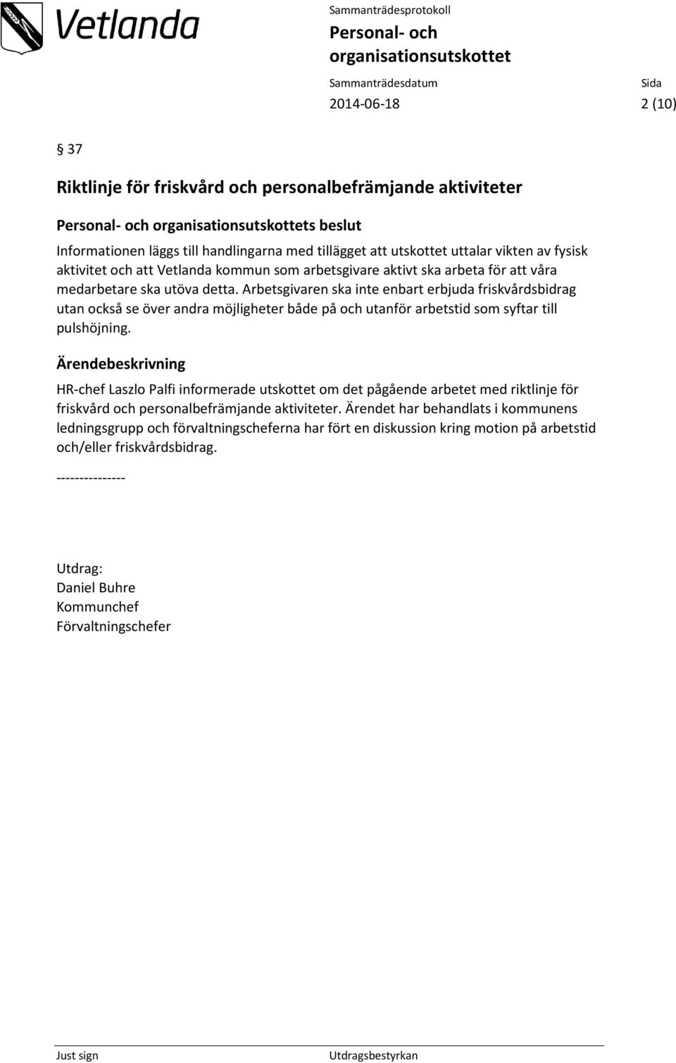 Arbetsgivaren ska inte enbart erbjuda friskvårdsbidrag utan också se över andra möjligheter både på och utanför arbetstid som syftar till pulshöjning.