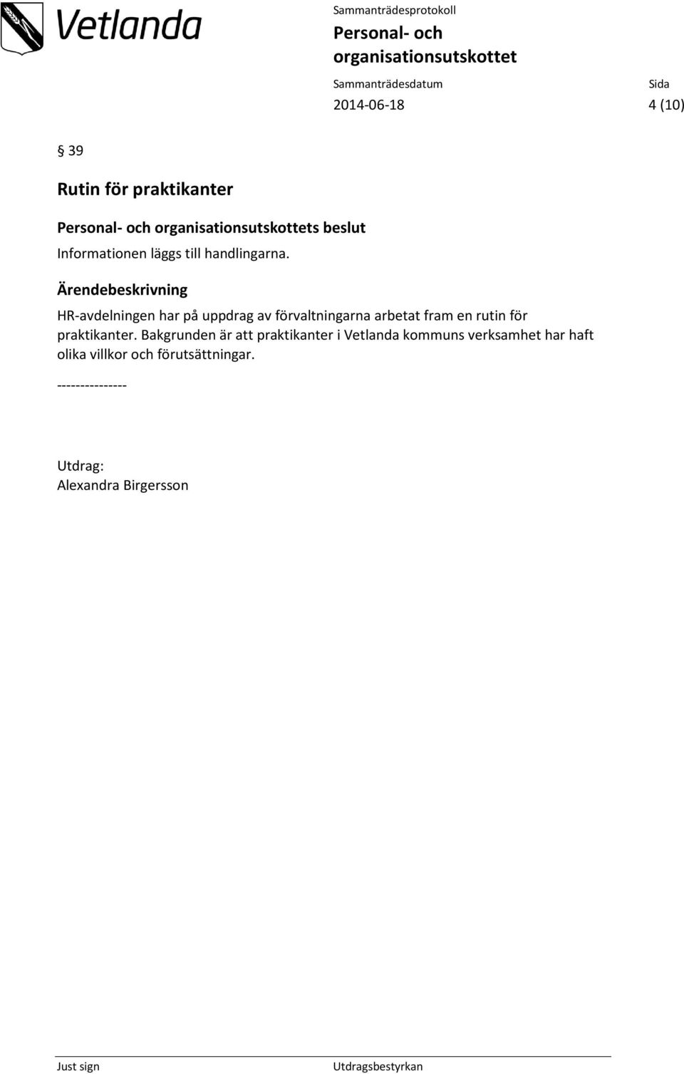 HR-avdelningen har på uppdrag av förvaltningarna arbetat fram en rutin för