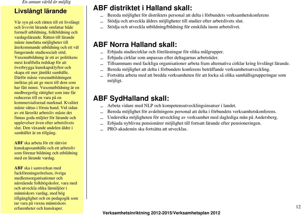 Vuxenutbildning är ett av politikens mest kraftfulla redskap för att överbrygga kunskapsklyftor och skapa ett mer jämlikt samhälle.
