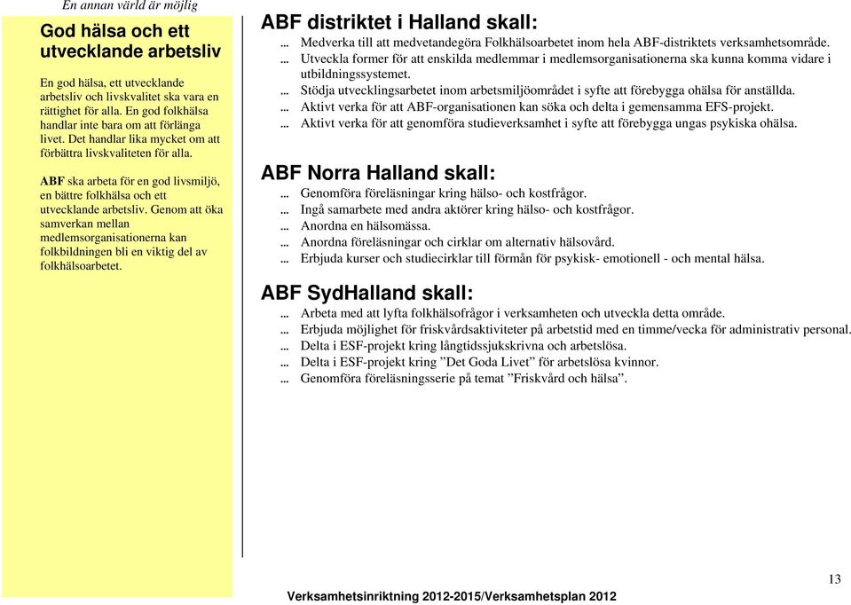 Genom att öka samverkan mellan medlemsorganisationerna kan folkbildningen bli en viktig del av folkhälsoarbetet.
