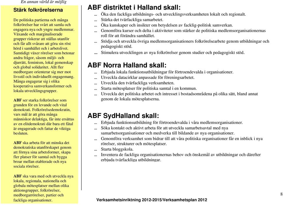 Samtidigt växer rörelser som betonar andra frågor, såsom miljö- och djurrätt, feminism, lokal gemenskap och global solidaritet.