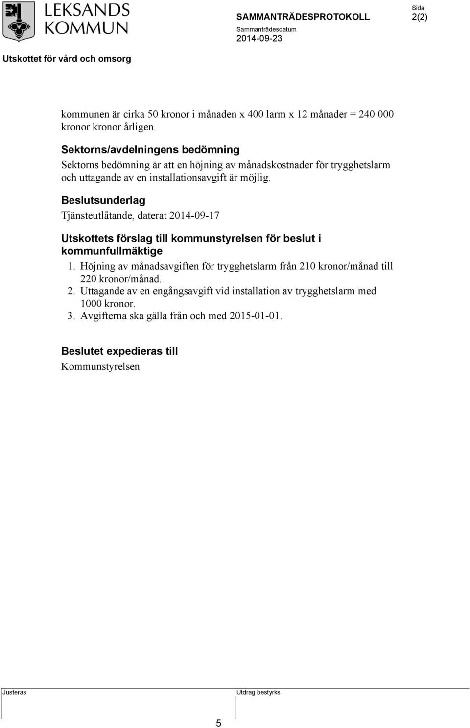 Beslutsunderlag Tjänsteutlåtande, daterat 2014-09-17 Utskottets förslag till kommunstyrelsen för beslut i kommunfullmäktige 1.