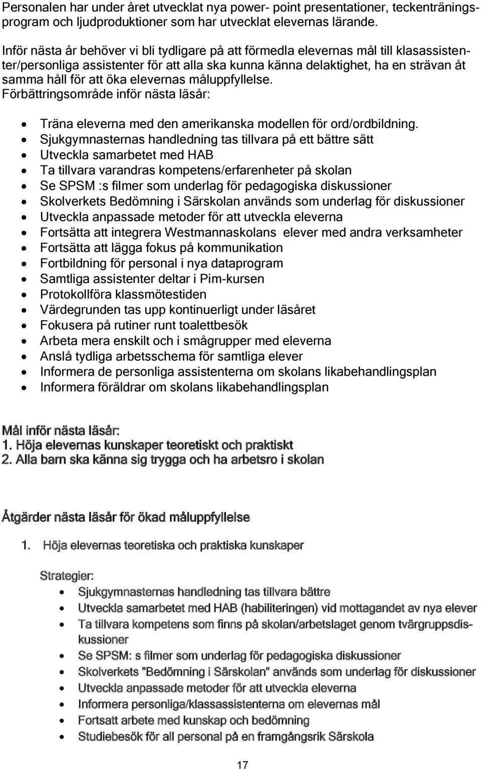 elevernas måluppfyllelse. Förbättringsområde inför nästa läsår: Träna eleverna med den amerikanska modellen för ord/ordbildning.