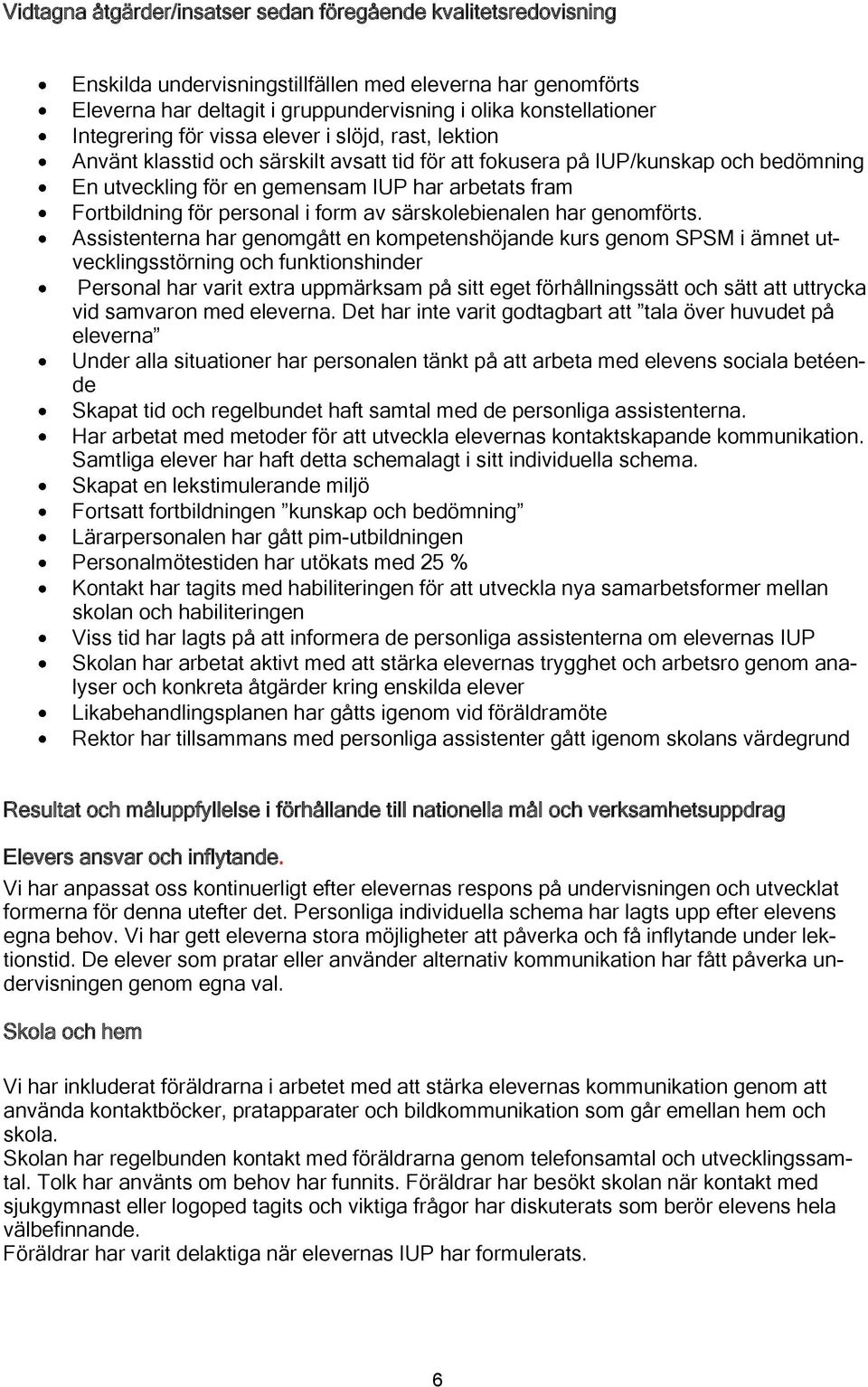 Fortbildning för personal i form av särskolebienalen har genomförts.