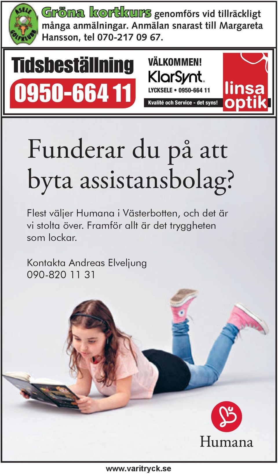 LYCKSELE 0950-664 11 Kvalité och Service - det syns! Funderar du på att byta assistansbolag?