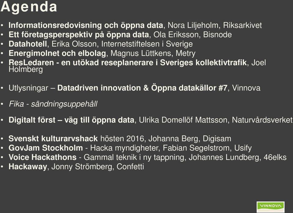 datakällor #7, Vinnova Fika - sändningsuppehåll Digitalt först väg till öppna data, Ulrika Domellöf Mattsson, Naturvårdsverket Svenskt kulturarvshack hösten 2016, Johanna Berg,