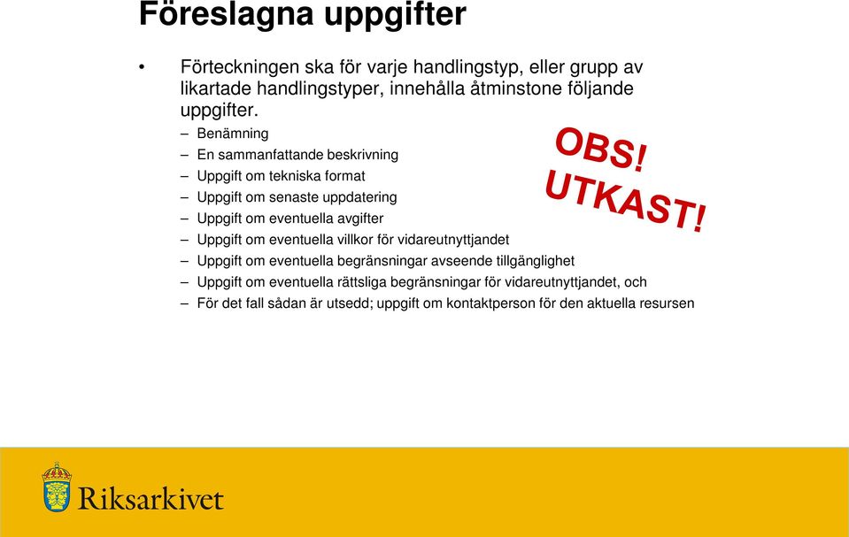 Benämning En sammanfattande beskrivning Uppgift om tekniska format Uppgift om senaste uppdatering Uppgift om eventuella avgifter