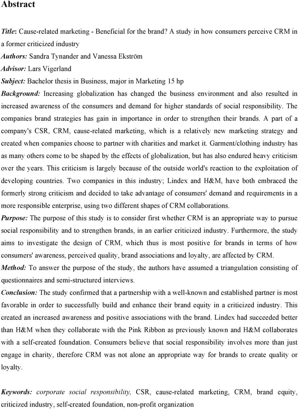hp Background: Increasing globalization has changed the business environment and also resulted in increased awareness of the consumers and demand for higher standards of social responsibility.