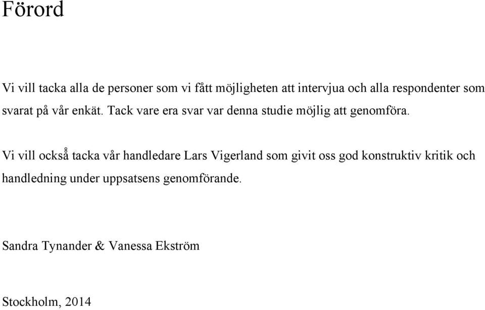 Tack vare era svar var denna studie möjlig att genomföra.