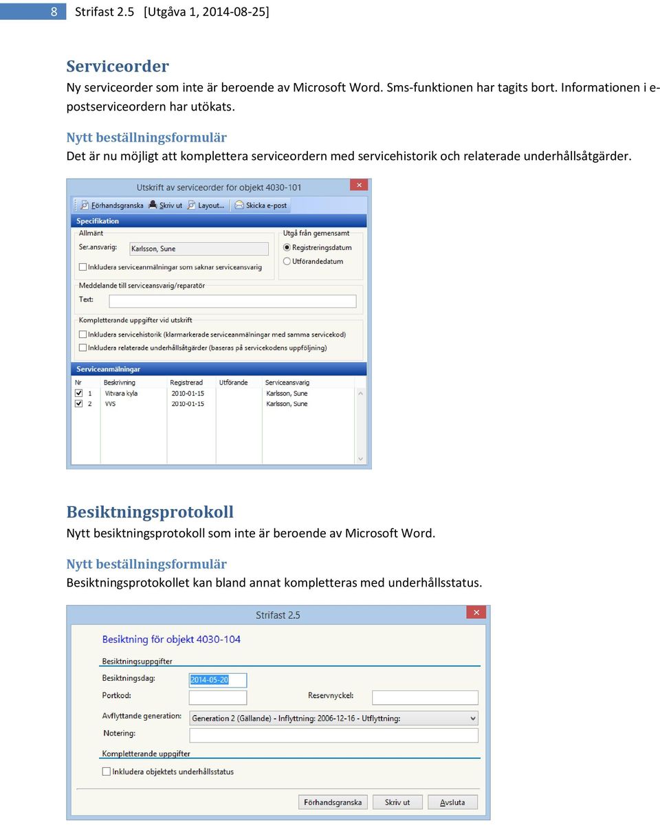 Nytt beställningsformulär Det är nu möjligt att komplettera serviceordern med servicehistorik och relaterade