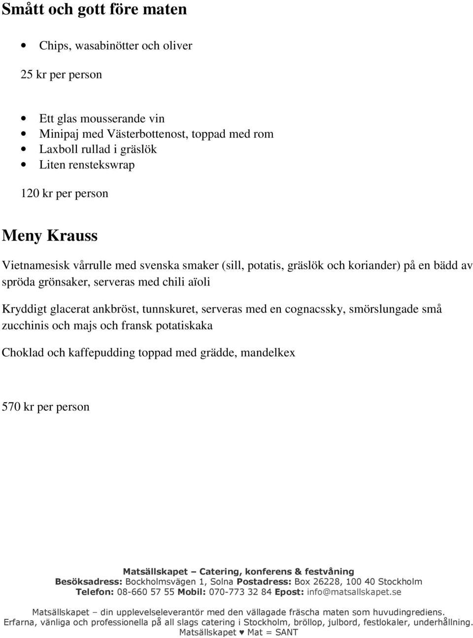 potatis, gräslök och koriander) på en bädd av spröda grönsaker, serveras med chili aïoli Kryddigt glacerat ankbröst, tunnskuret, serveras