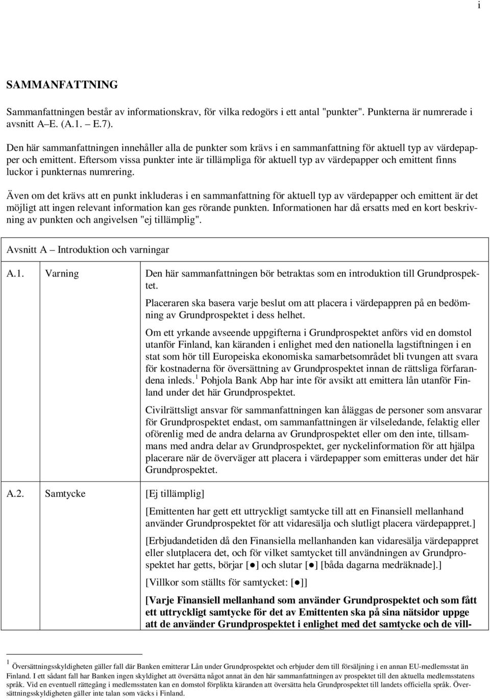 Eftersom vissa punkter inte är tillämpliga för aktuell typ av värdepapper och emittent finns luckor i punkternas numrering.