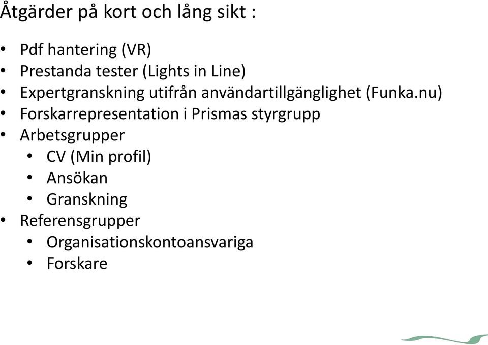 nu) Forskarrepresentation i Prismas styrgrupp Arbetsgrupper CV (Min