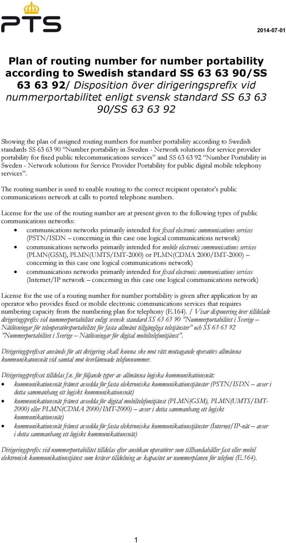 for fixed public tele services and SS 63 63 92 Number Portability in Sweden - Network solutions for Service Provider Portability for public digital mobile telephony services.