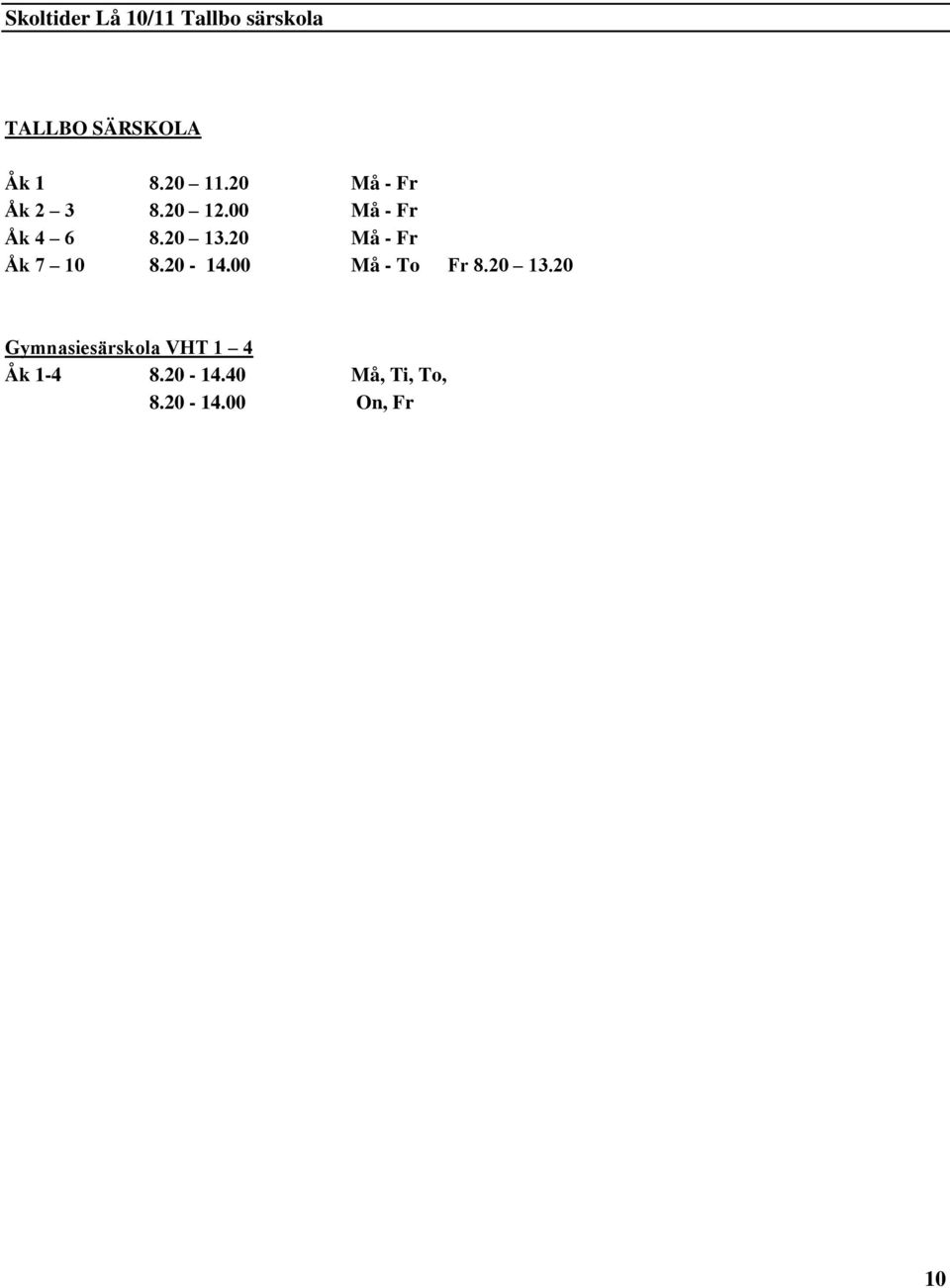 20 Må - Fr Åk 7 10 8.20-14.00 Må - To Fr 8.20 13.