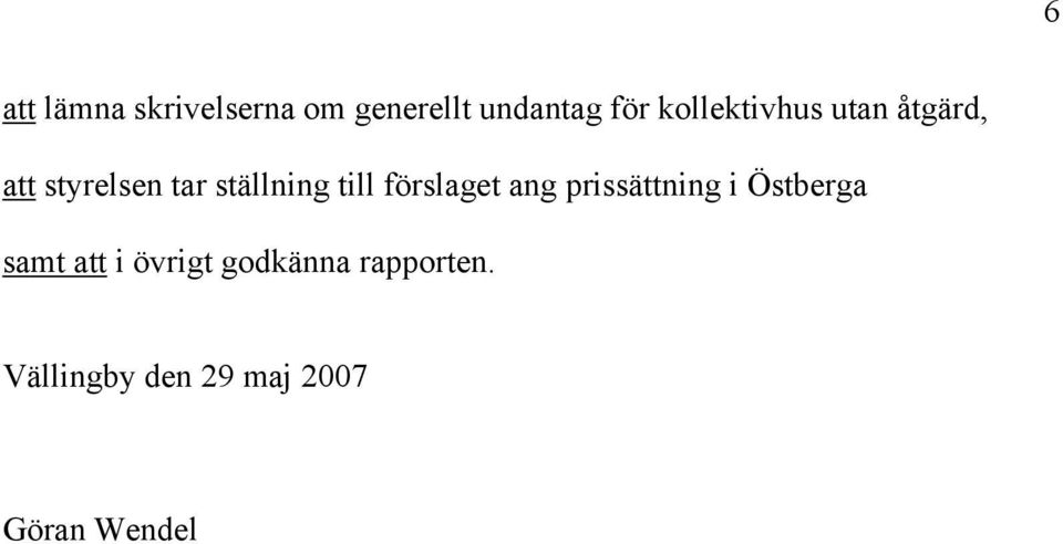 till förslaget ang prissättning i Östberga samt att i