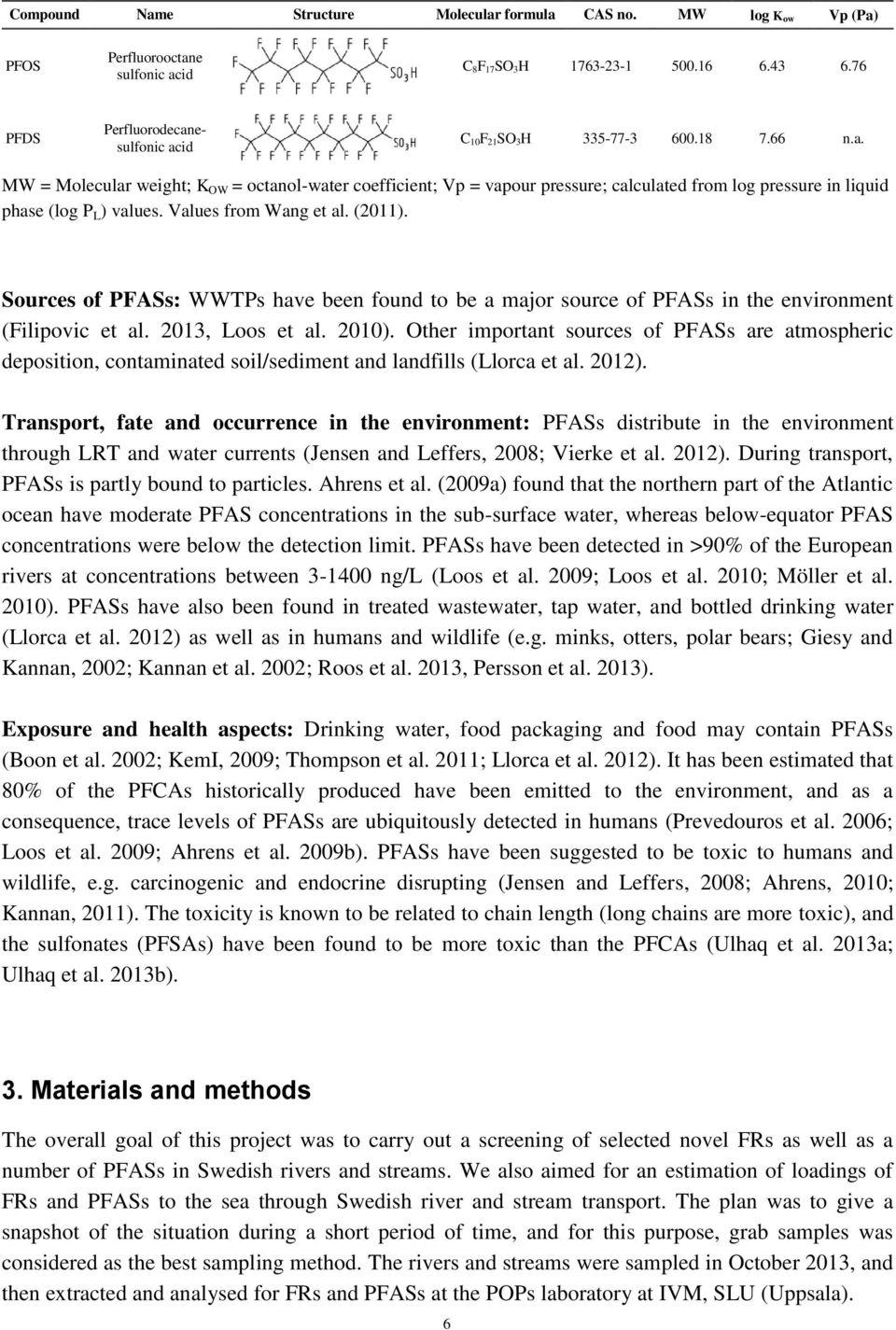 Values from Wang et al. (2011). Sources of PFASs: WWTPs have been found to be a major source of PFASs in the environment (Filipovic et al. 2013, Loos et al. 2010).