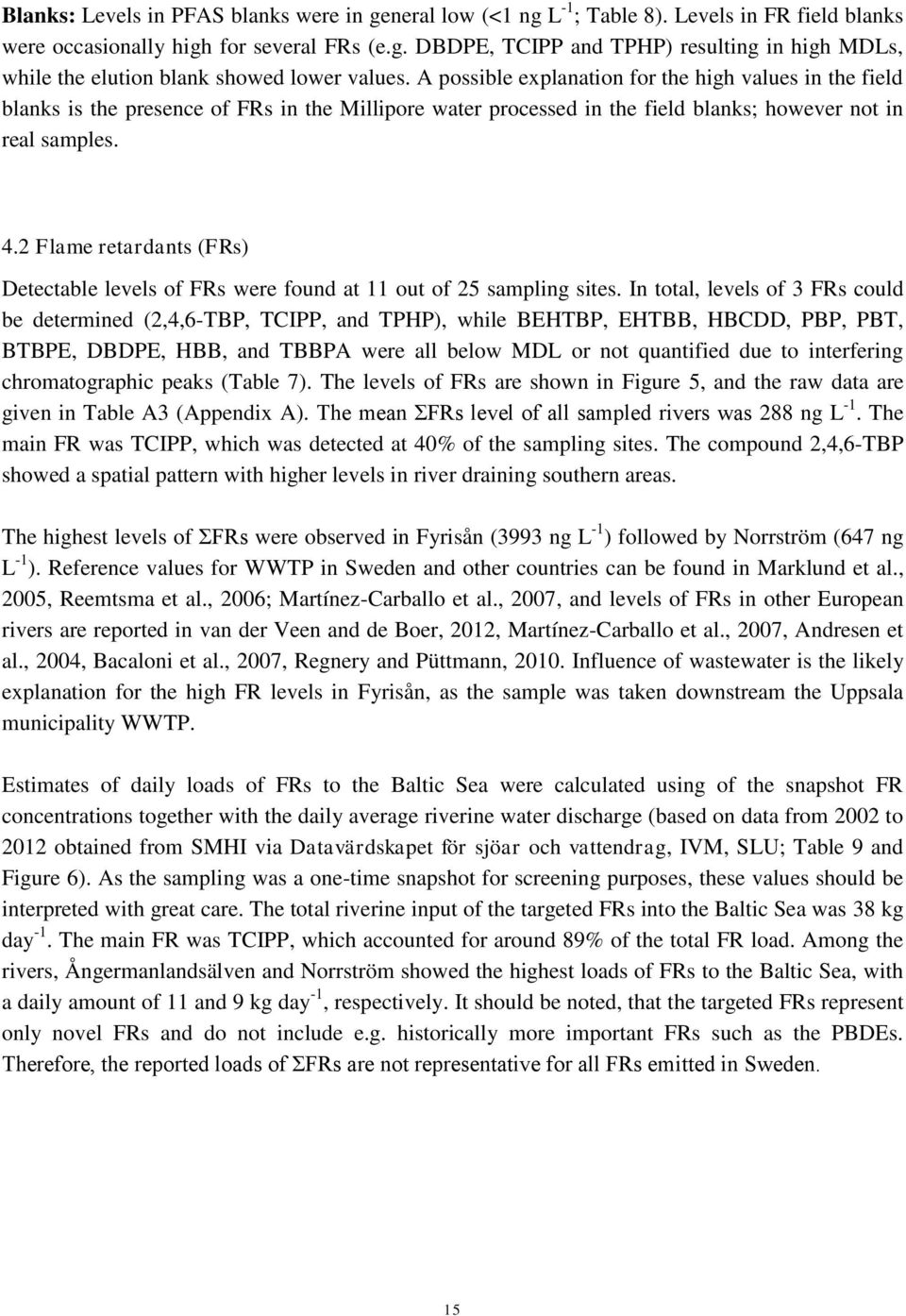2 Flame retardants (FRs) Detectable levels of FRs were found at 11 out of 25 sampling sites.
