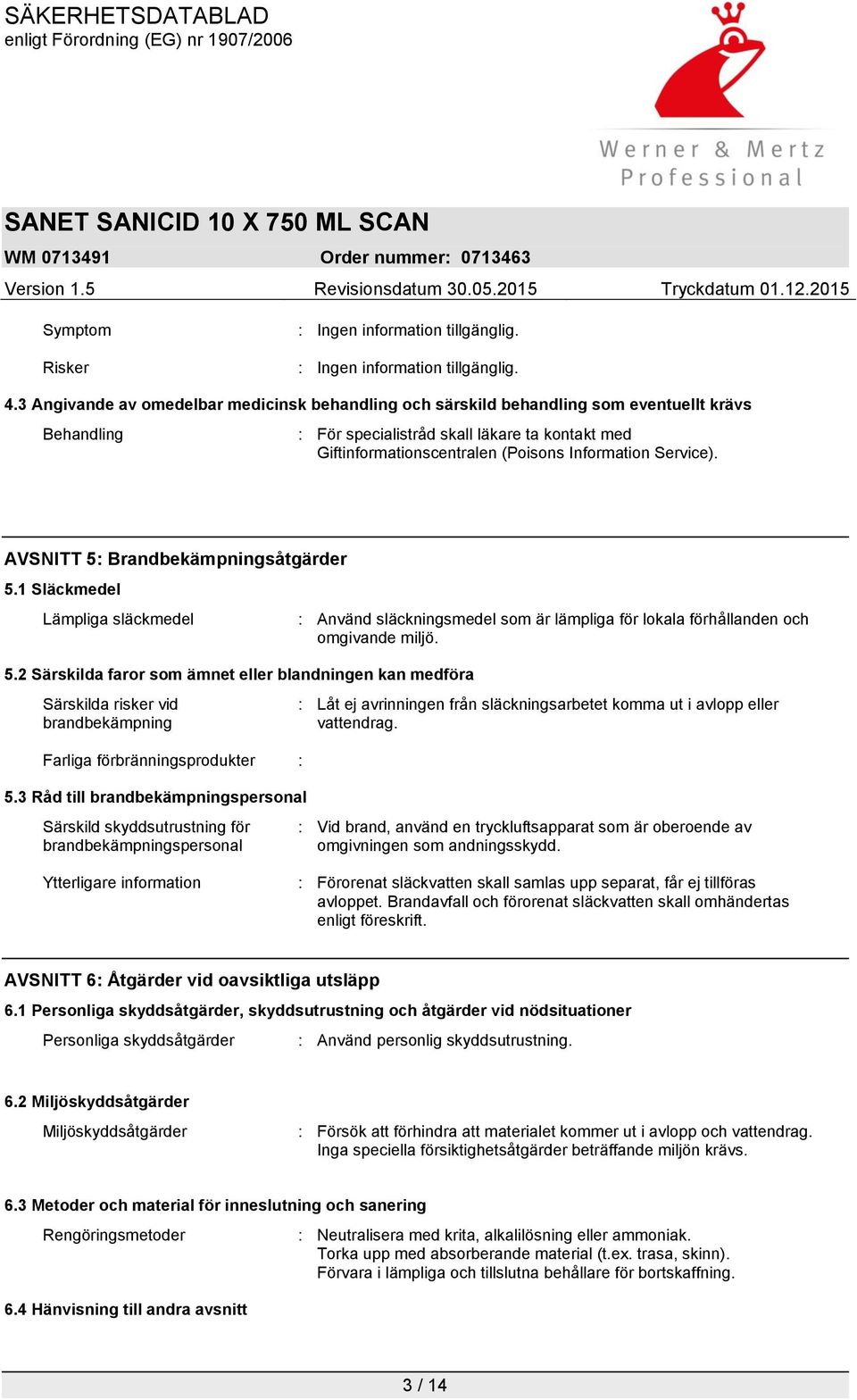 Service). AVSNITT 5: Brandbekämpningsåtgärder 5.1 Släckmedel Lämpliga släckmedel 5.