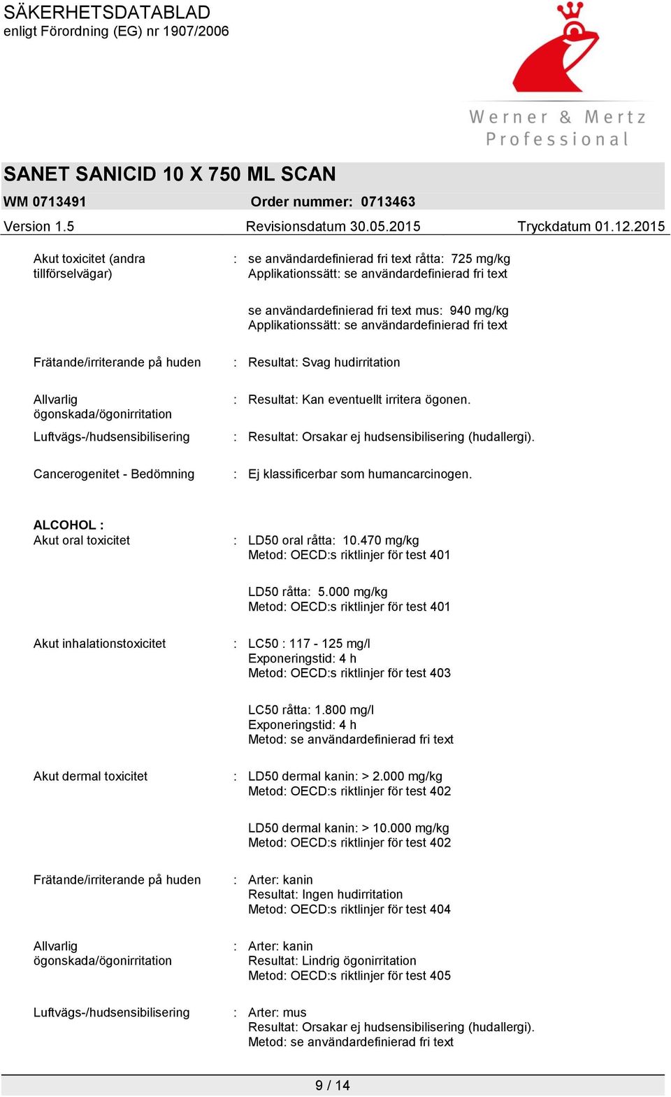 hudirritation : Resultat: Kan eventuellt irritera ögonen. : Resultat: Orsakar ej hudsensibilisering (hudallergi). : Ej klassificerbar som humancarcinogen.