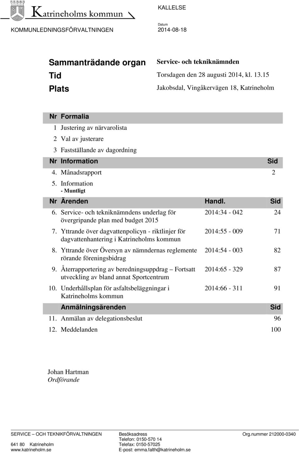 Information - Muntligt Nr Ärenden Handl. Sid 6. Service- och tekniknämndens underlag för 201:3-02 2 övergripande plan med budget 2015 7.
