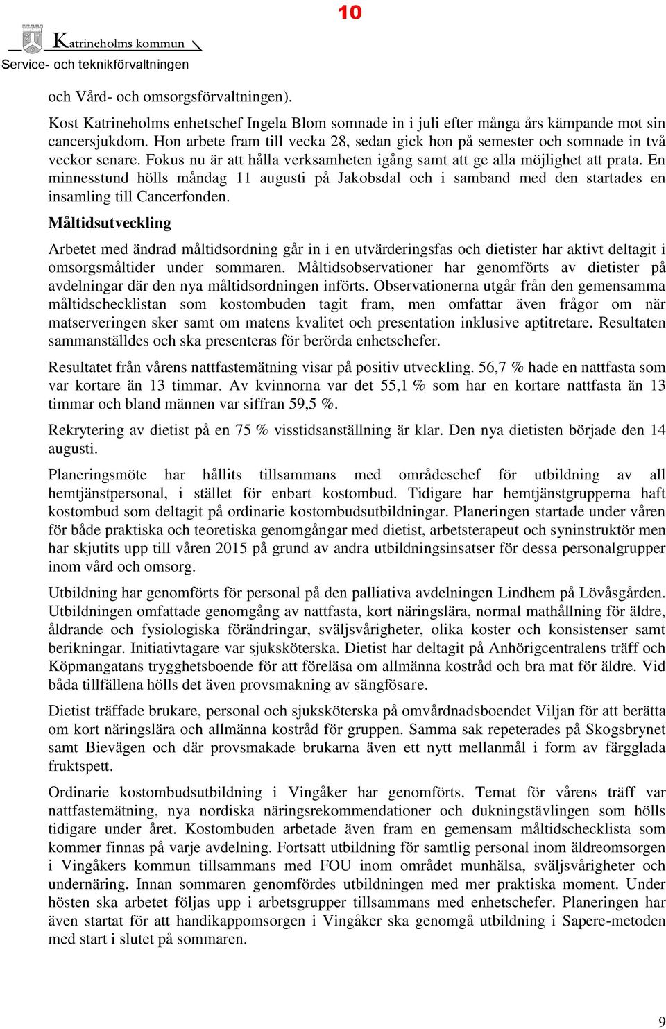 En minnesstund hölls måndag 11 augusti på Jakobsdal och i samband med den startades en insamling till Cancerfonden.