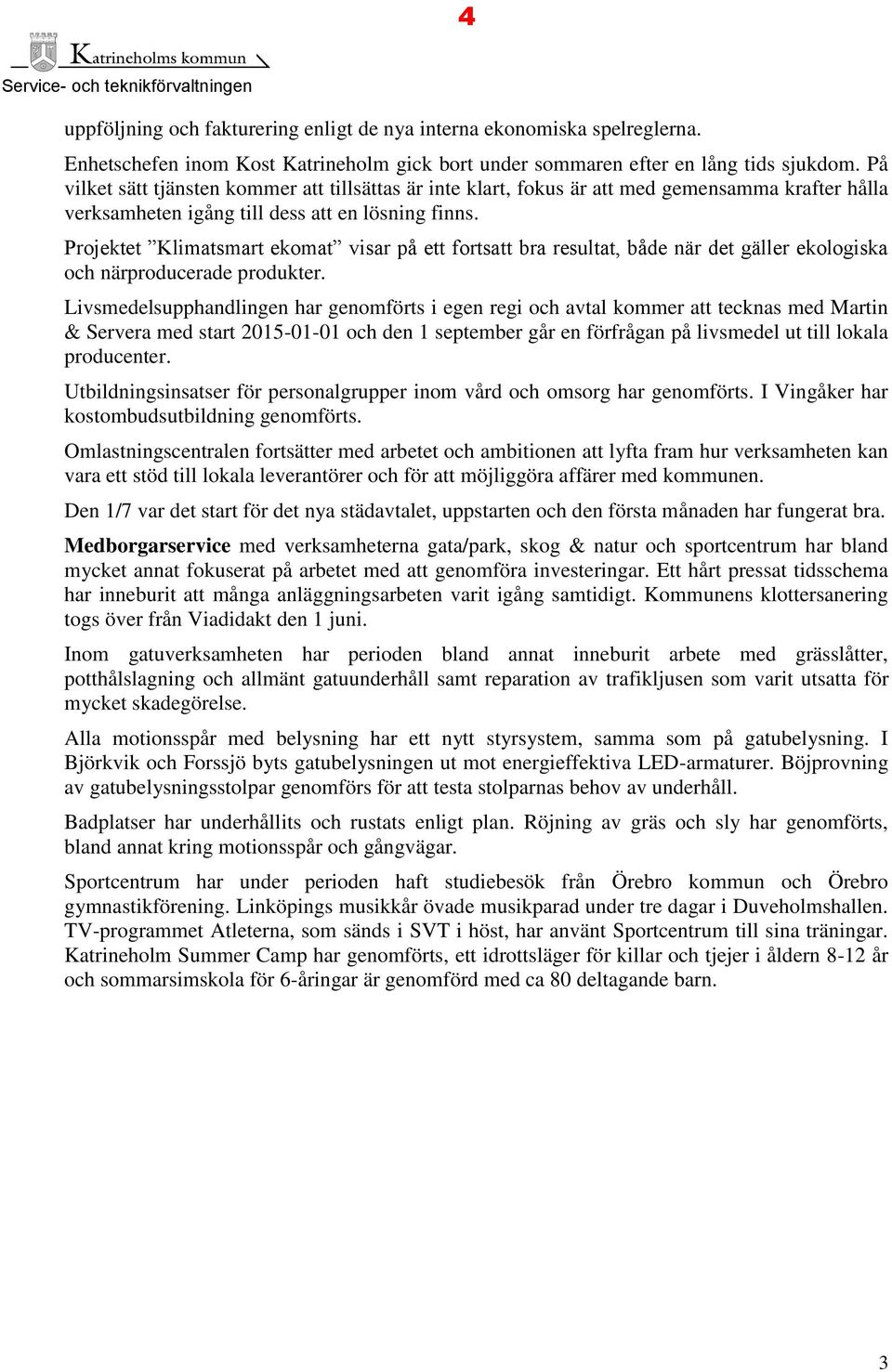 Projektet Klimatsmart ekomat visar på ett fortsatt bra resultat, både när det gäller ekologiska och närproducerade produkter.