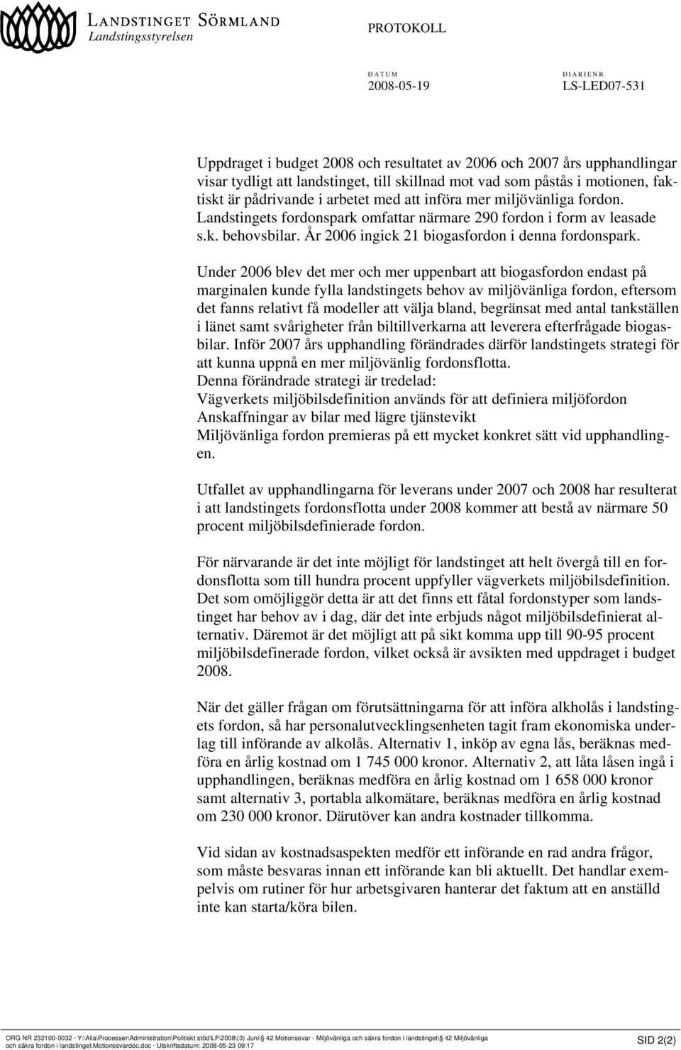 År 2006 ingick 21 biogasfordon i denna fordonspark.