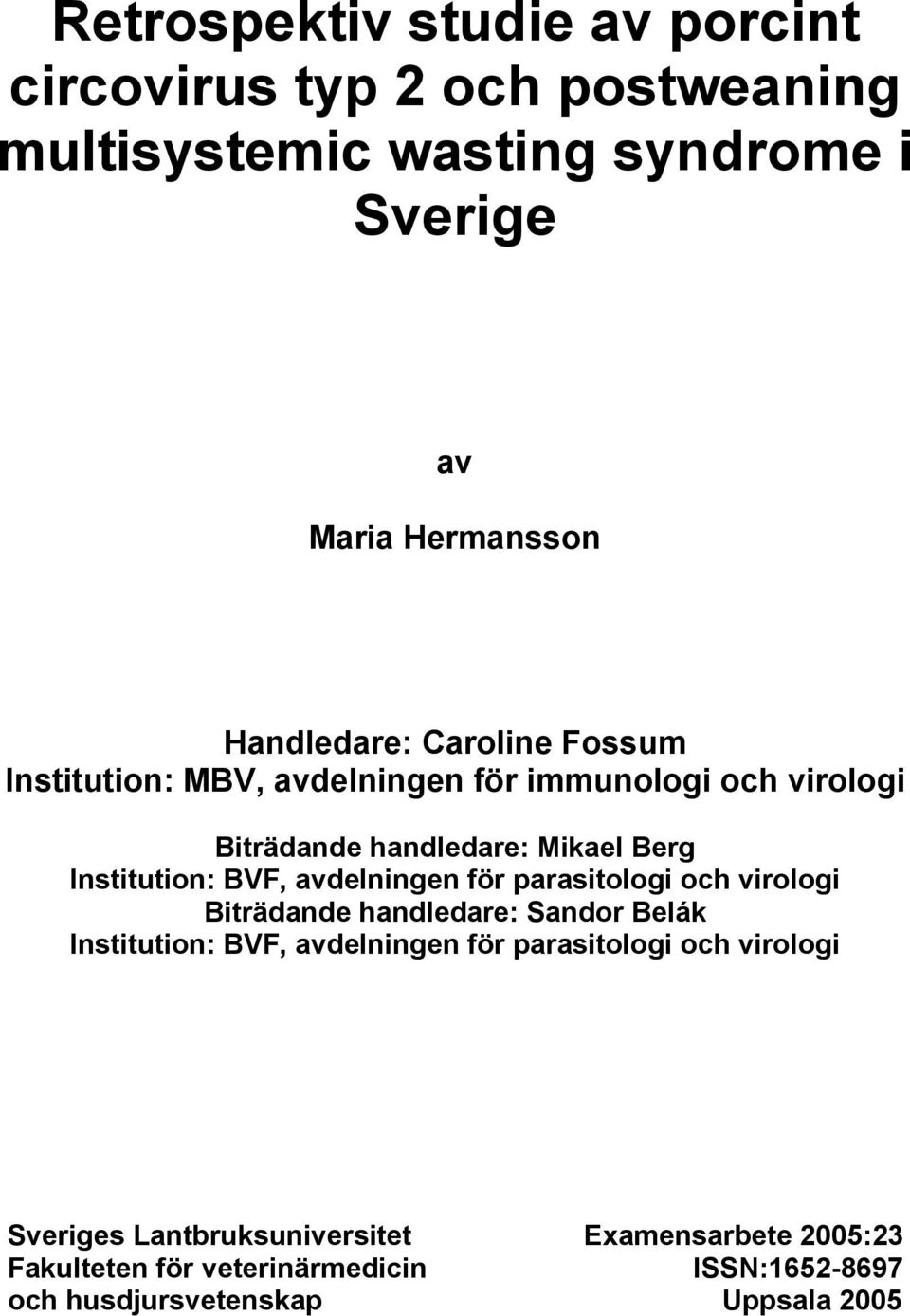 BVF, avdelningen för parasitologi och virologi Biträdande handledare: Sandor Belák Institution: BVF, avdelningen för parasitologi och