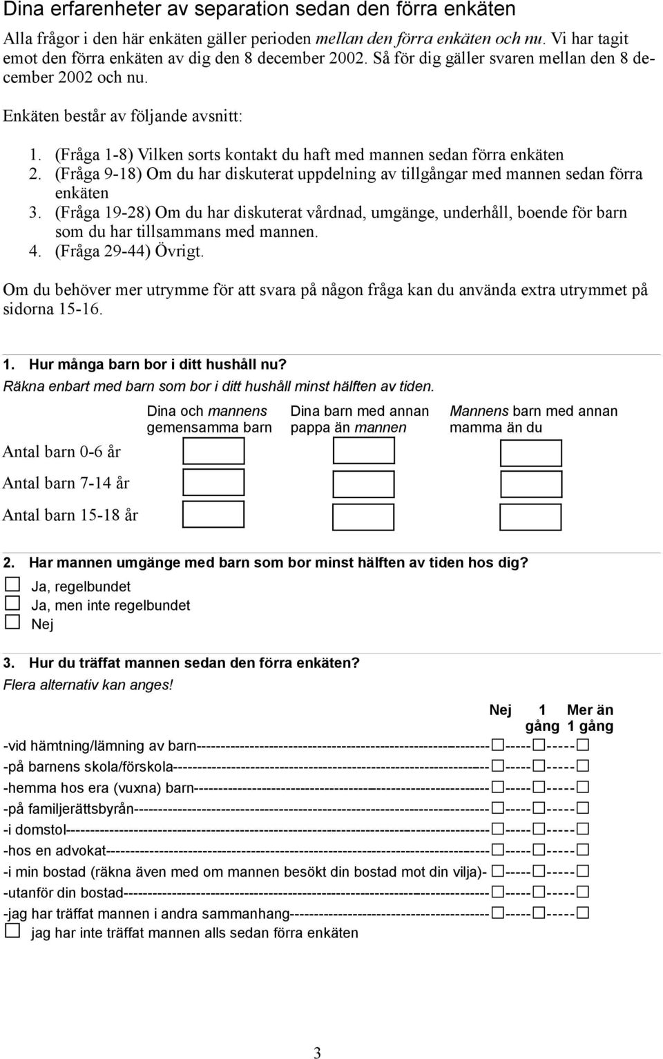 (Fråga 9-18) Om du har diskuterat uppdelning av tillgångar med mannen sedan förra enkäten 3.