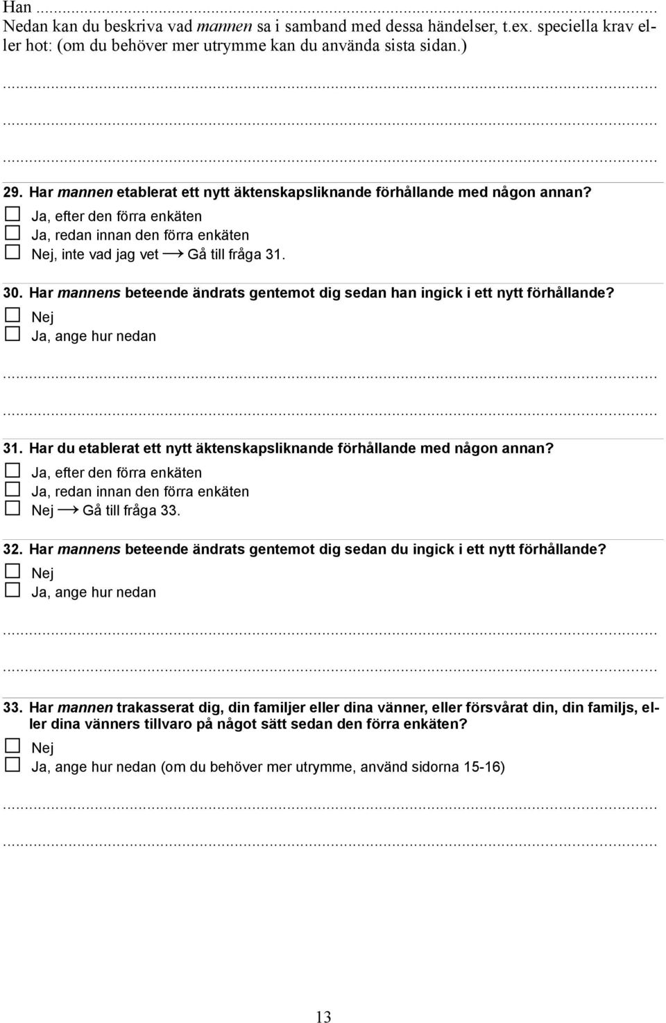 Har mannens beteende ändrats gentemot dig sedan han ingick i ett nytt förhållande?, ange hur nedan 31. Har du etablerat ett nytt äktenskapsliknande förhållande med någon annan?