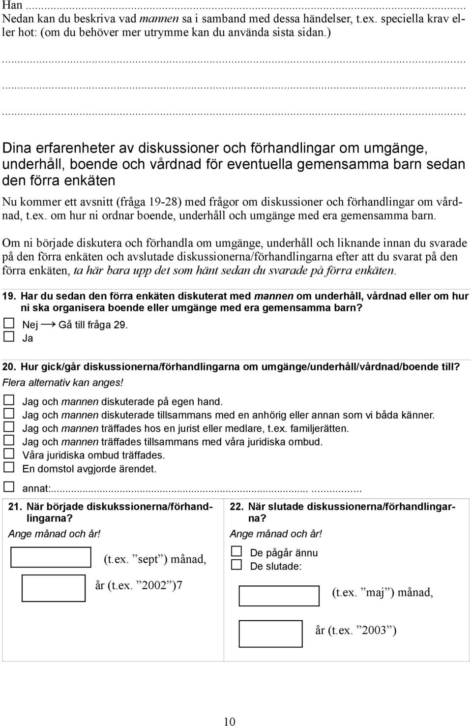 om diskussioner och förhandlingar om vårdnad, t.ex. om hur ni ordnar boende, underhåll och umgänge med era gemensamma barn.