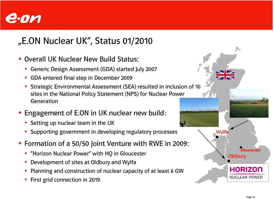 ON in UK nuclear new build: Setting up nuclear team in the UK Supporting government in developing regulatory processes Formation of a 50/50 Joint Venture with RWE in 2009: