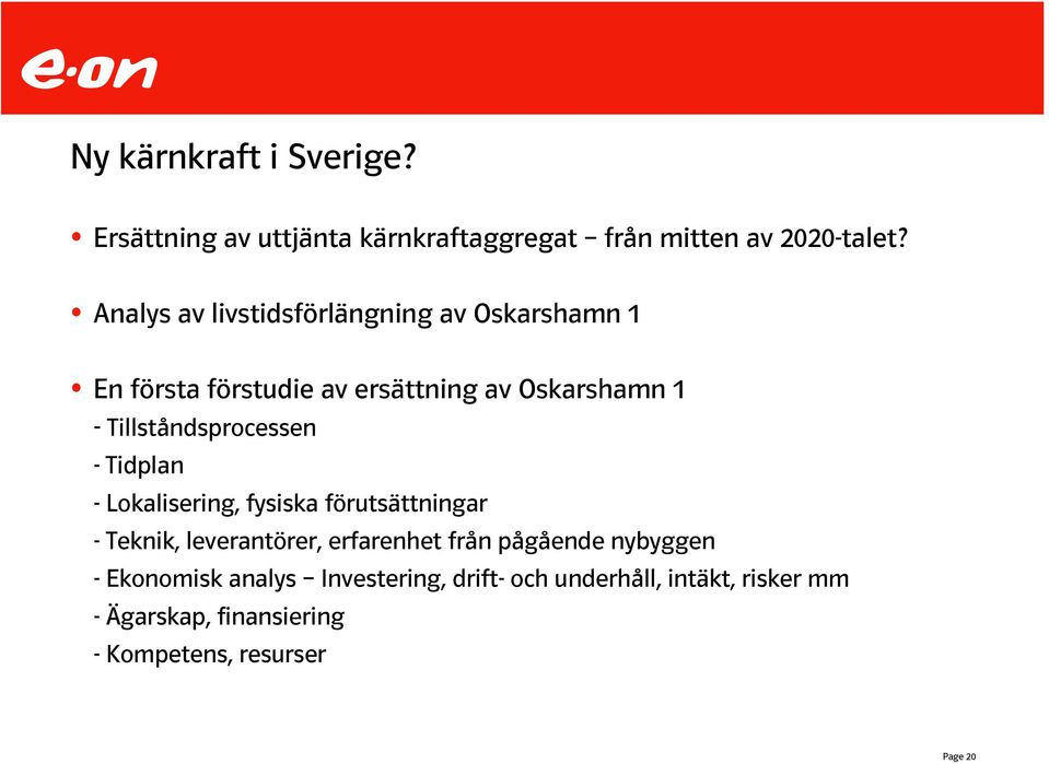 Tillståndsprocessen -Tidplan - Lokalisering, fysiska förutsättningar - Teknik, leverantörer, erfarenhet från