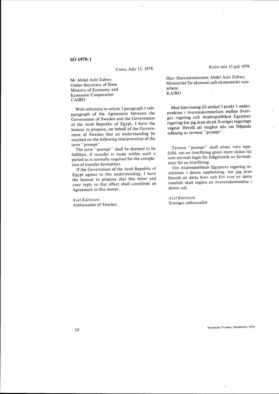 the Government of Sweden and the Government of the Arab Republic of Egypt, I have the honour to propose, on behalf of the Government of Sweden that an understanding be reached on the following