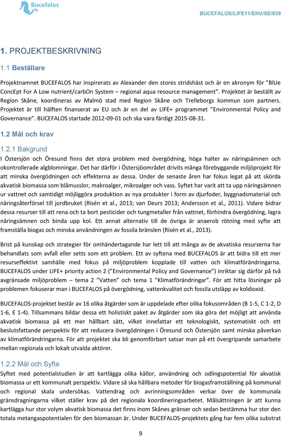 Projektet är beställt av Region Skåne, koordineras av Malmö stad med Region Skåne och Trelleborgs kommun som partners.