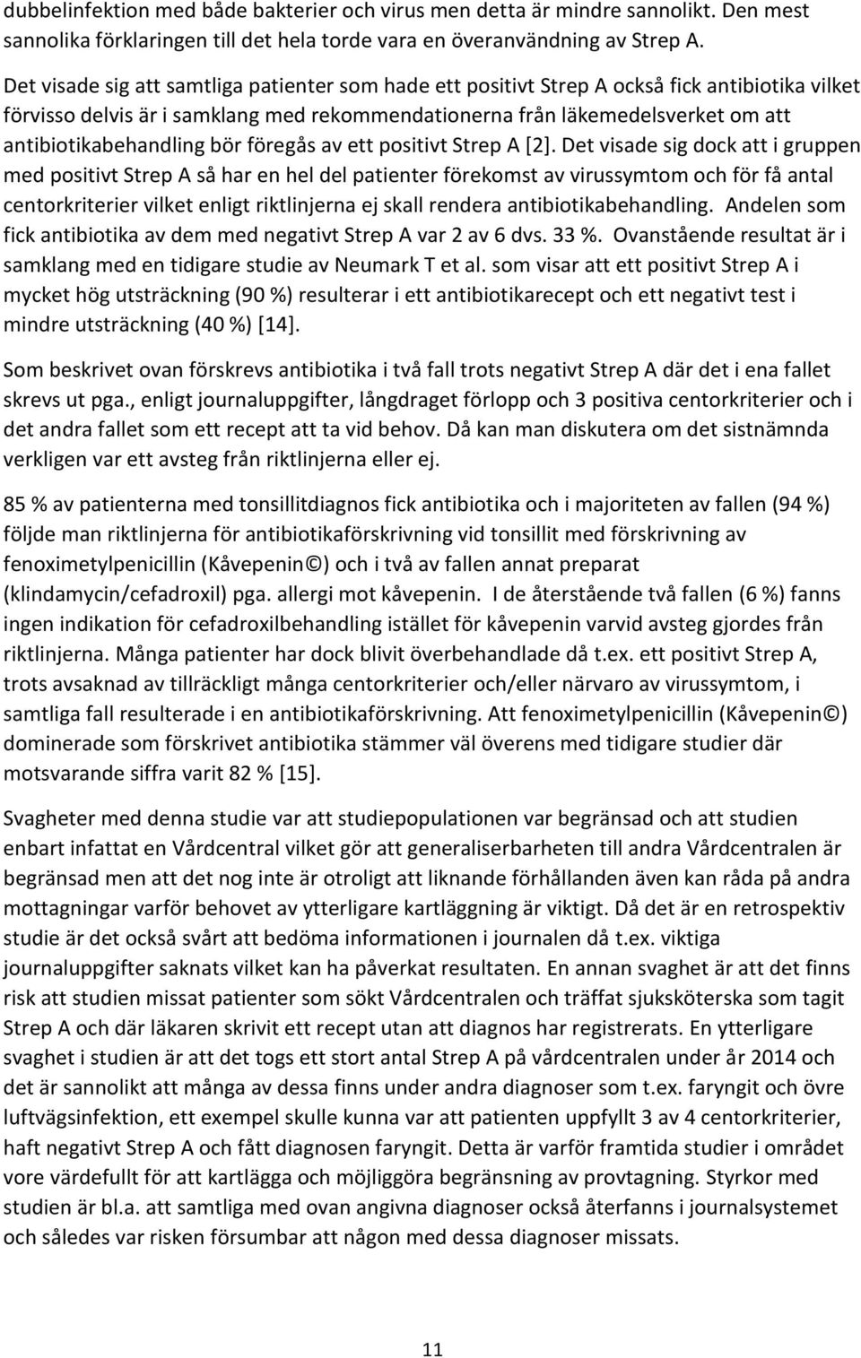 antibiotikabehandling bör föregås av ett positivt Strep A [2].