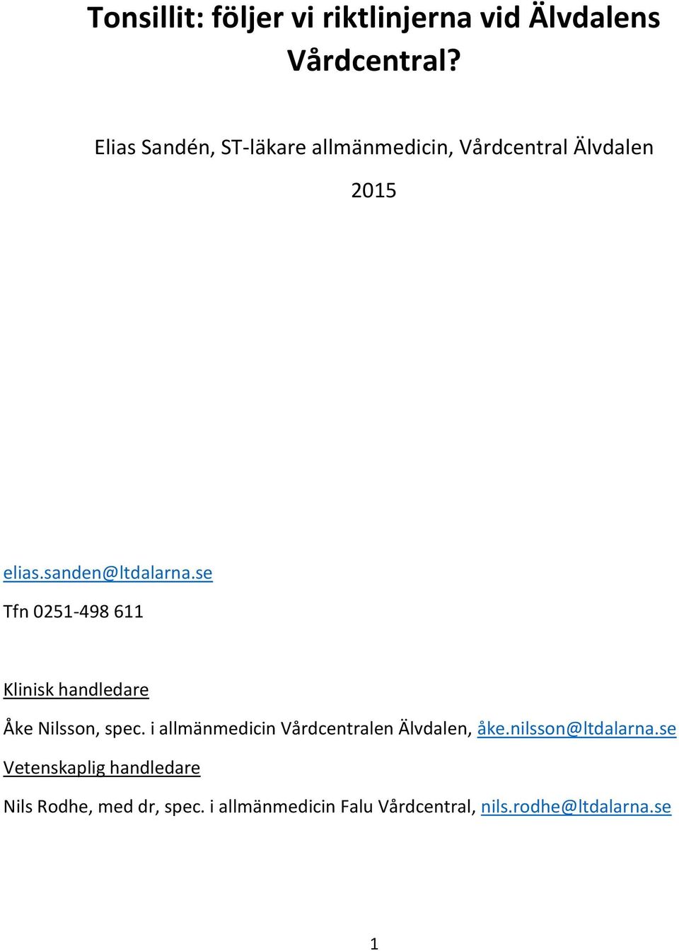 se Tfn 0251-498 611 Klinisk handledare Åke Nilsson, spec.