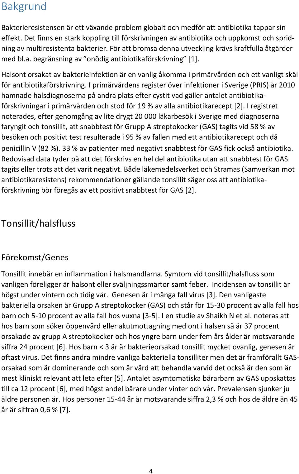 Halsont orsakat av bakterieinfektion är en vanlig åkomma i primärvården och ett vanligt skäl för antibiotikaförskrivning.