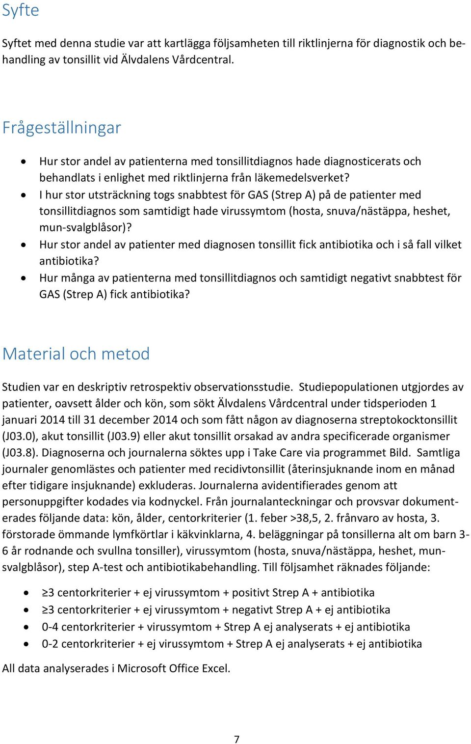 I hur stor utsträckning togs snabbtest för GAS (Strep A) på de patienter med tonsillitdiagnos som samtidigt hade virussymtom (hosta, snuva/nästäppa, heshet, mun-svalgblåsor)?