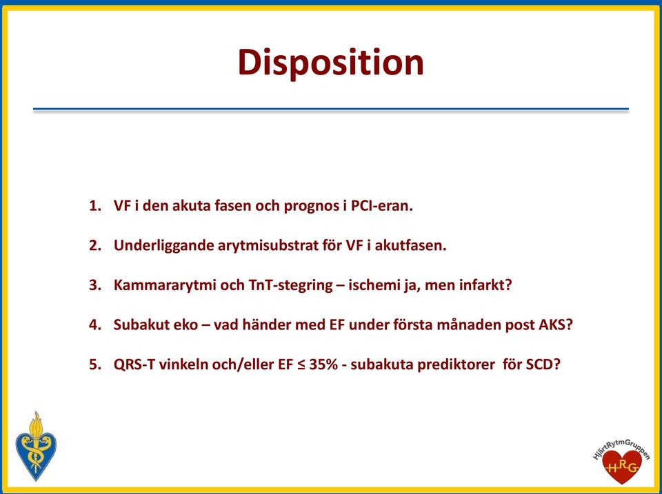 Kammararytmi och TnT-stegring ischemi ja, men infarkt? 4.