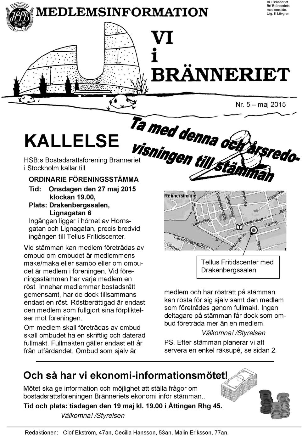 00, Plats: Drakenbergssalen, Lignagatan 6 Ingången ligger i hörnet av Hornsgatan och Lignagatan, precis bredvid ingången till Tellus Fritidscenter.