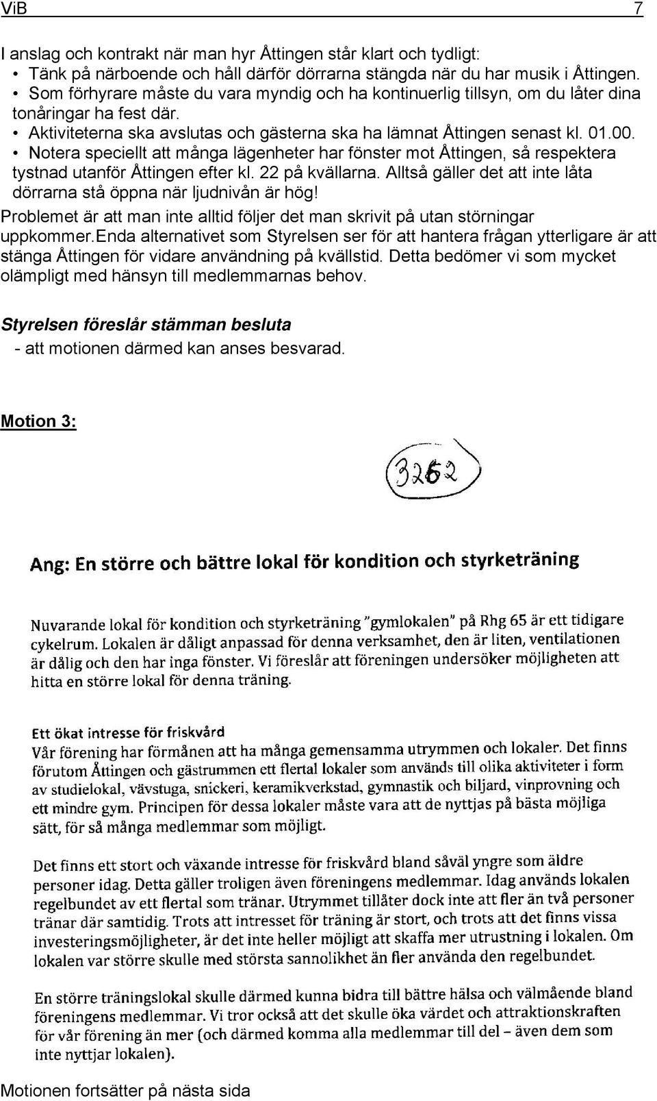 Notera speciellt att många lägenheter har fönster mot Åttingen, så respektera tystnad utanför Åttingen efter kl. 22 på kvällarna.