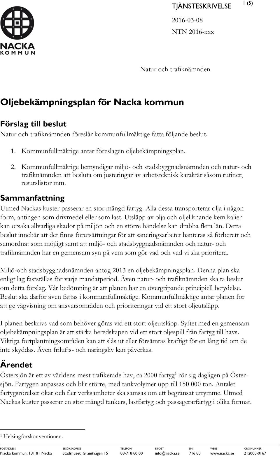 Kommunfullmäktige bemyndigar miljö- och stadsbyggnadsnämnden och natur- och trafiknämnden att besluta om justeringar av arbetsteknisk karaktär såsom rutiner, resurslistor mm.