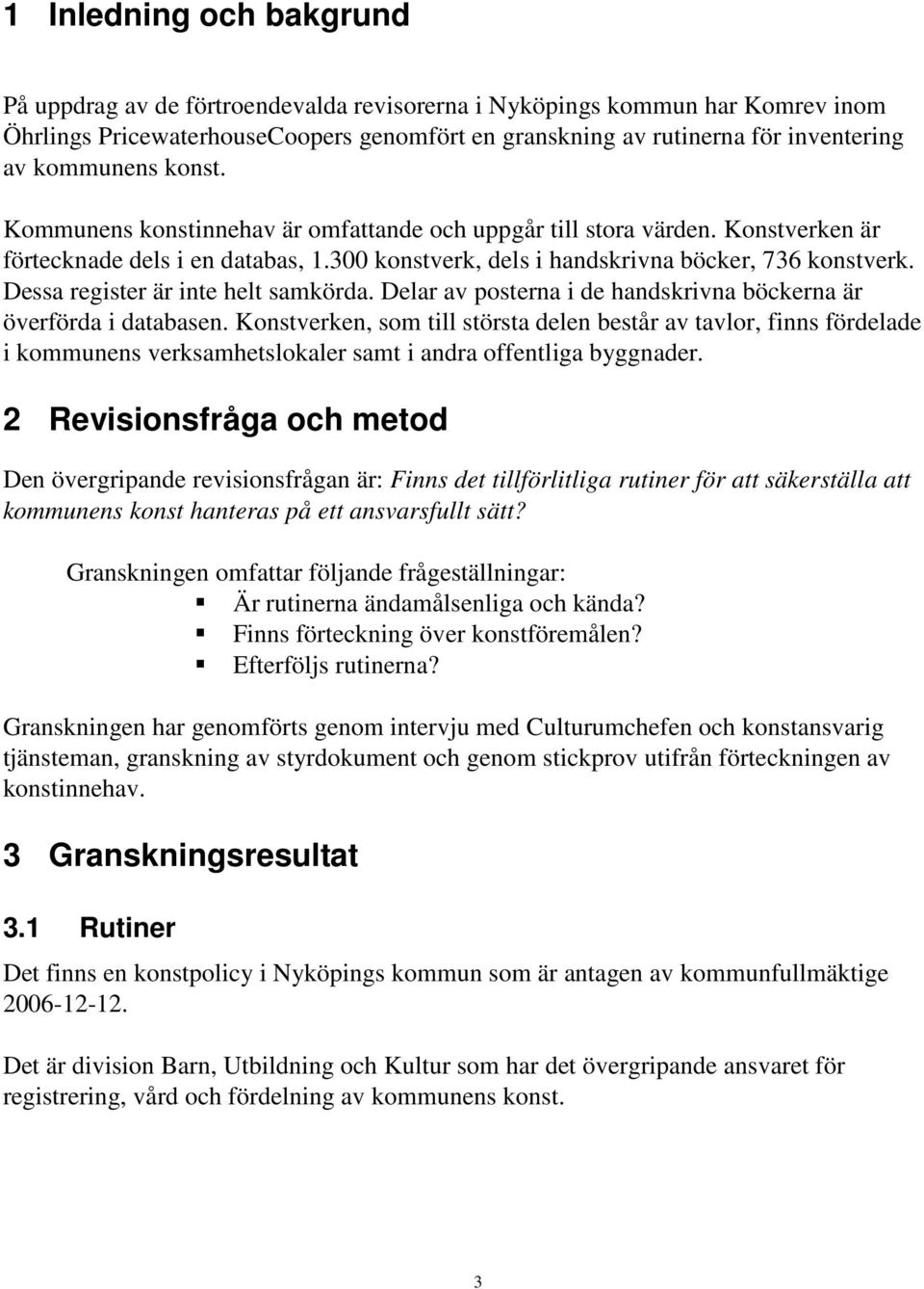 Dessa register är inte helt samkörda. Delar av posterna i de handskrivna böckerna är överförda i databasen.