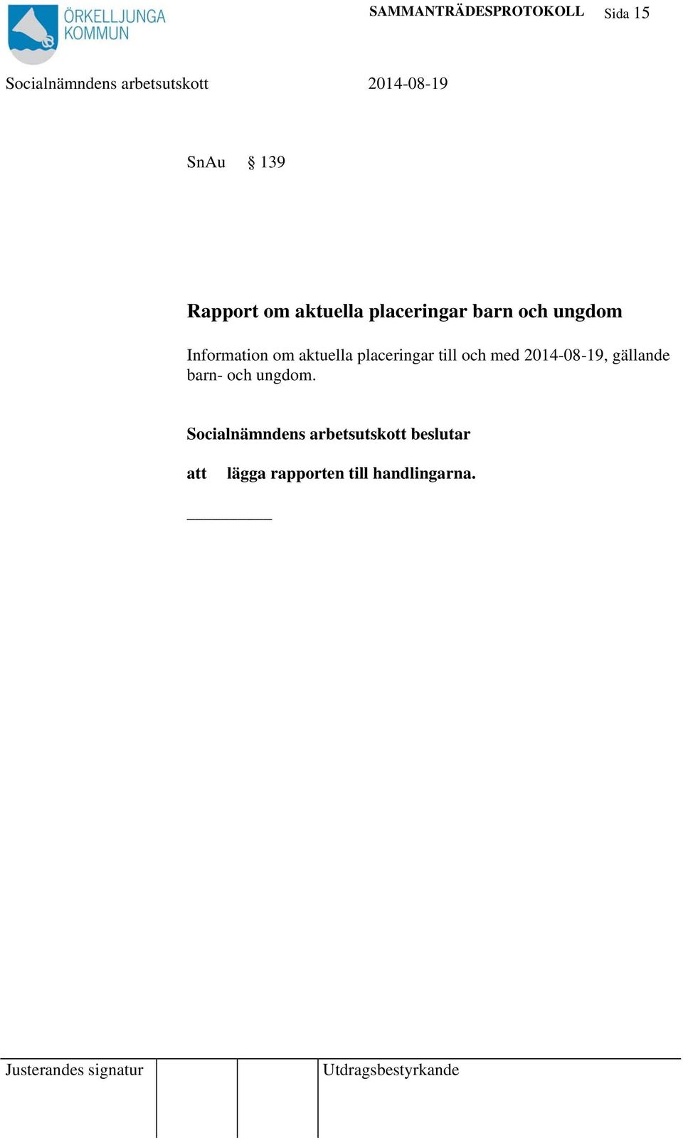 placeringar till och med 2014-08-19, gällande barn- och ungdom.