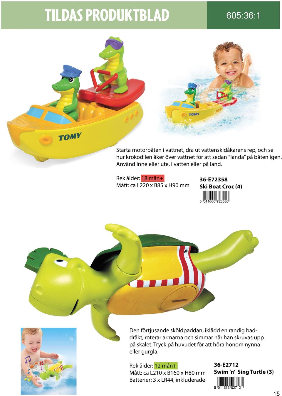 Rek ålder: 18 mån+ Mått: ca L220 x B85 x H90 mm 36-E72358 Ski Boat Croc (4) Den förtjusande sköldpaddan, iklädd en randig baddräkt,